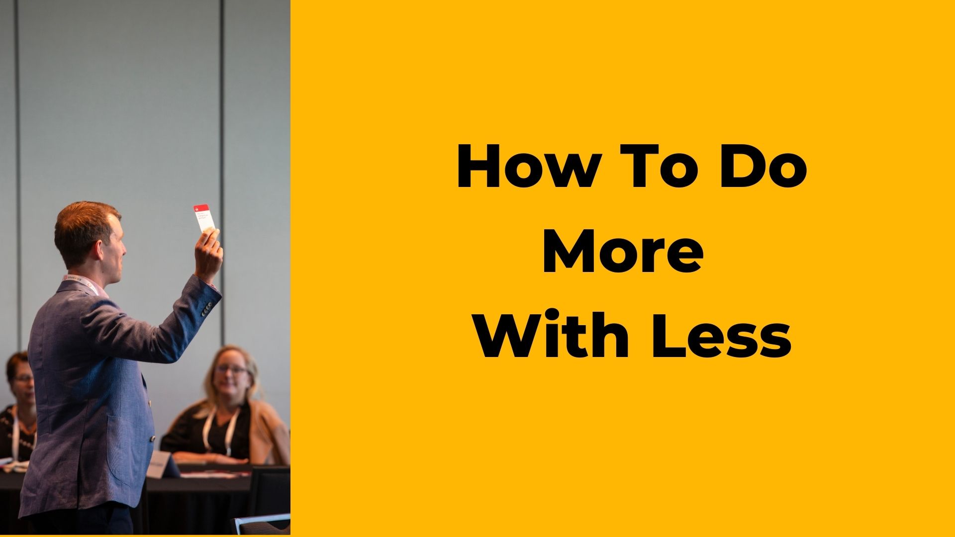How to do more with less
