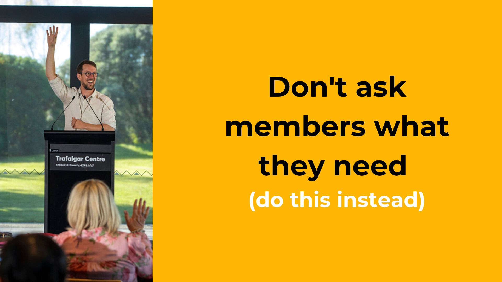 Don't ask members what they need (do this instead)