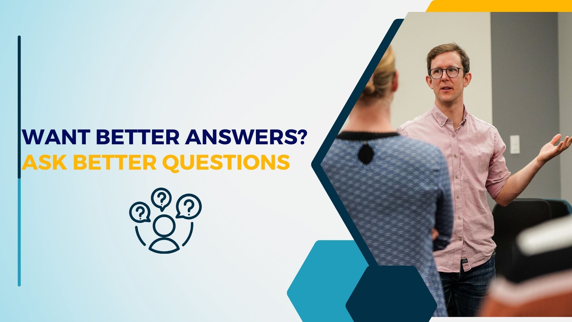 Want better answers? Ask better questions