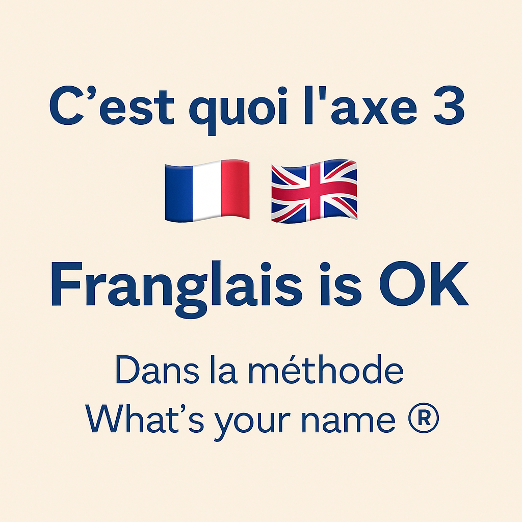 C’est quoi l’axe 3 🇫🇷Franglais🇬🇧 is ok?