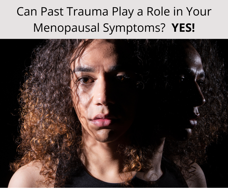 The Impact of Trauma on Perimenopause and Menopause: Navigating a Complex Intersection