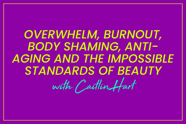 Caitlin Hart on Overcoming Burnout & Being an Esthetician Who’s Anti-Anti-Aging