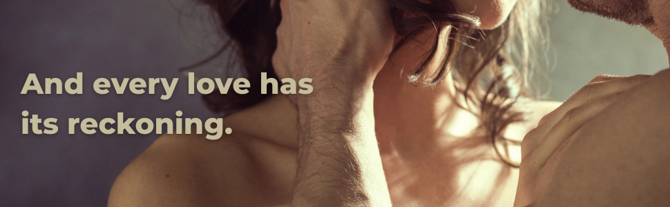 Man holding a woman’s face close, intimate embrace, text overlaid: “And every love has its reckoning.”