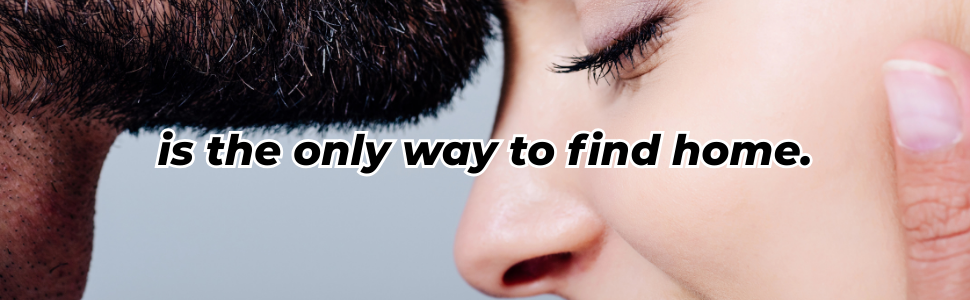 Close-up of a bearded man kissing a blonde woman’s forehead, with the words “…is the only way to find home.” in bold black text.