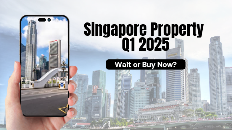 Singapore Property Q1 2025: Wait or Buy Now?