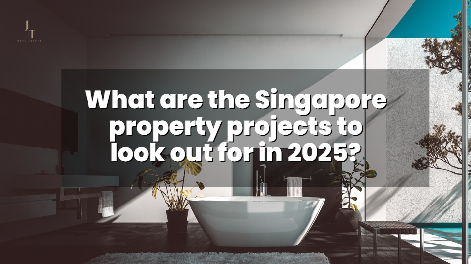 What are the Singapore property projects to look out for in 2025?