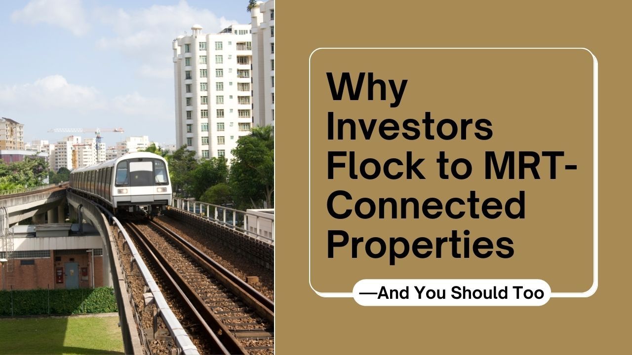 Why Investors Flock to MRT-Connected Properties?