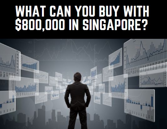 What Can You Buy with $800,000 in Singapore?