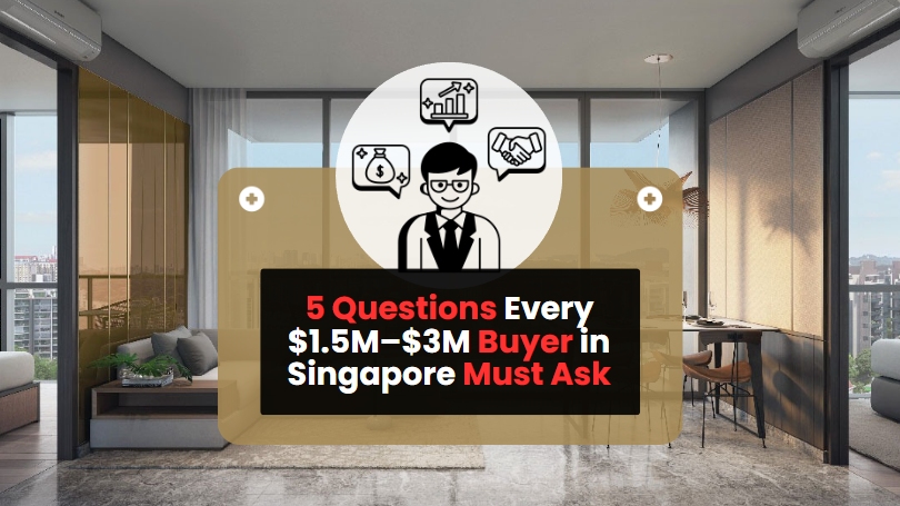 5 Questions Every $1.5M–$3M Buyer in Singapore Must Ask