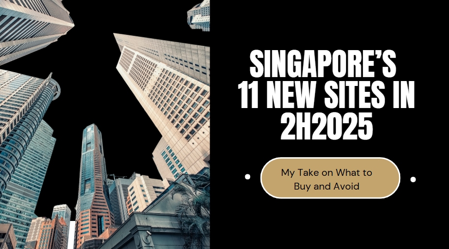 Singapore’s 11 New Sites in 2H2025: My Take on What to Buy and Avoid