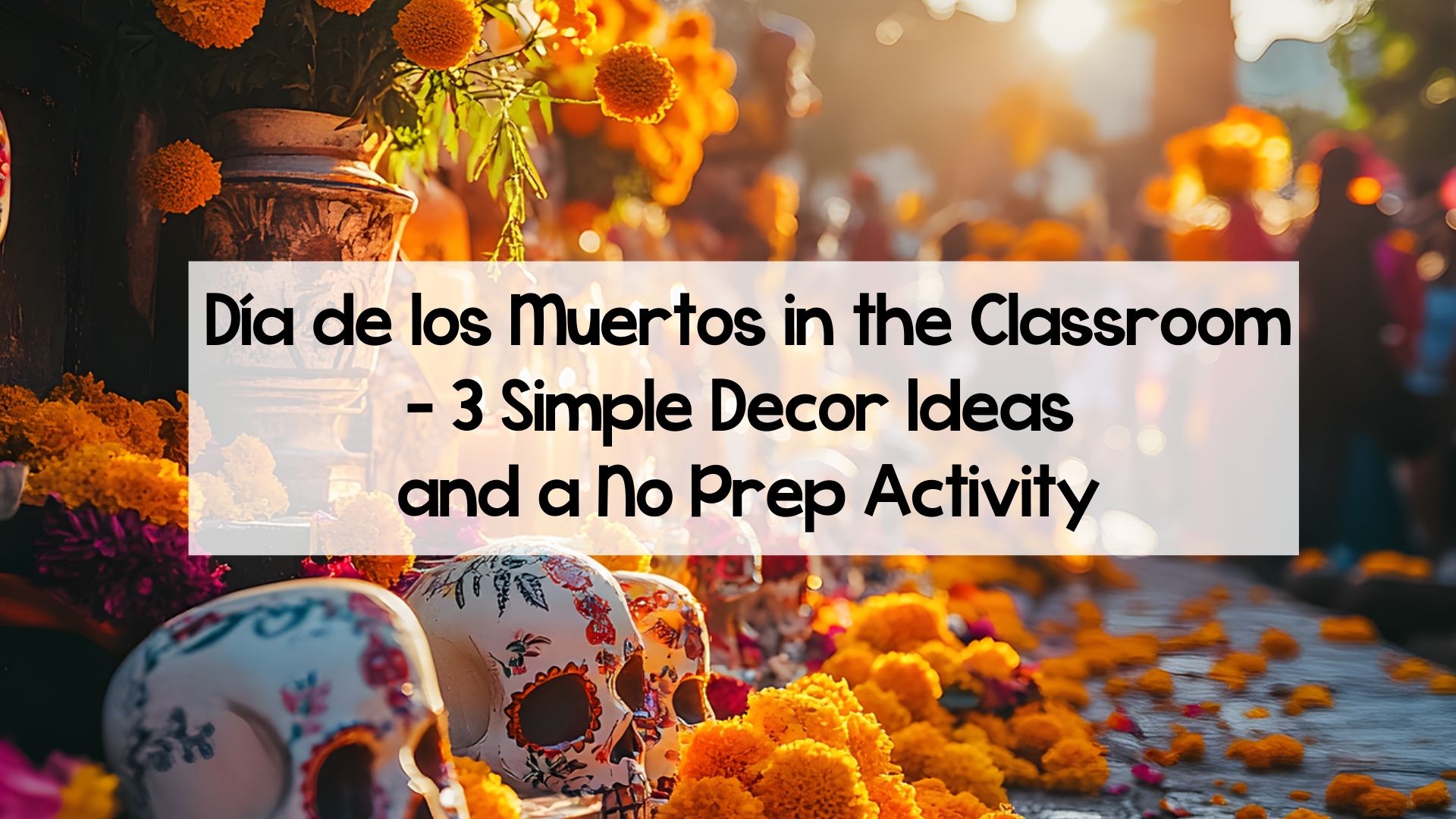 Día de los Muertos in the Classroom - 3 Simple Decor Ideas and a No Prep Activity