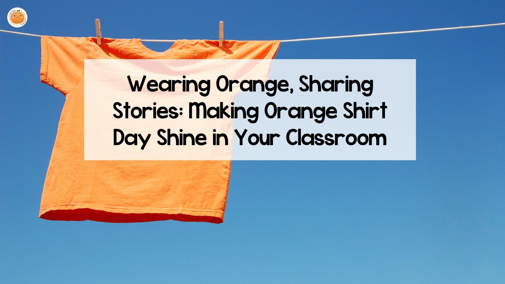Wearing Orange, Sharing Stories: Making Orange Shirt Day Shine in Your Classroom