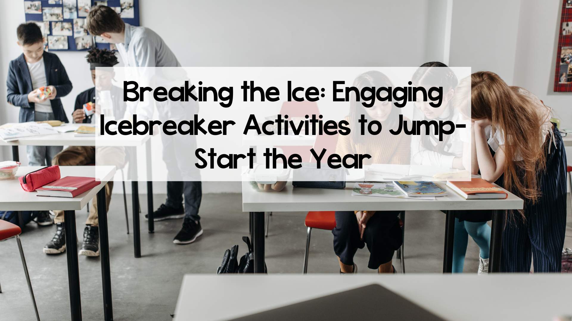 Breaking the Ice: Engaging Icebreaker Activities to Jump-Start the Year