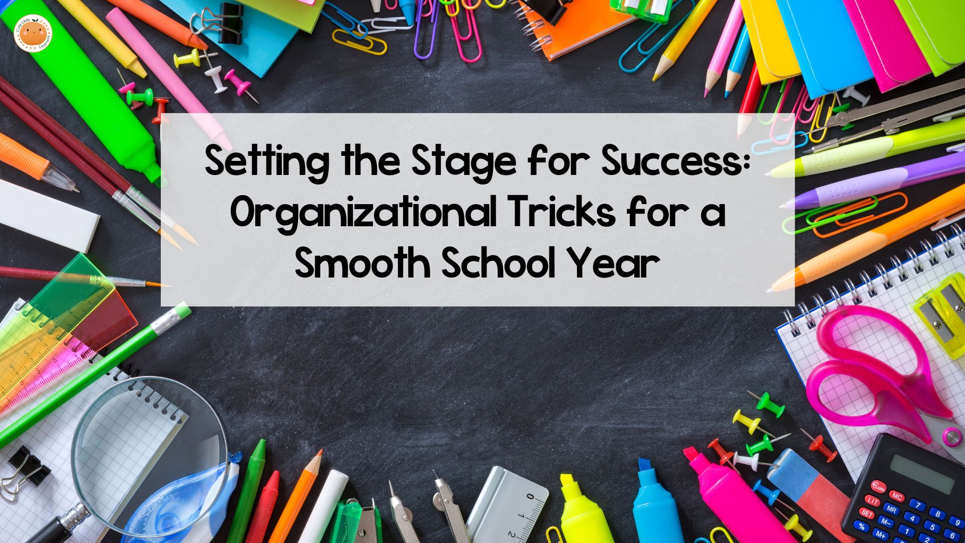 Setting the Stage for Success: Organizational Tricks for a Smooth School Year