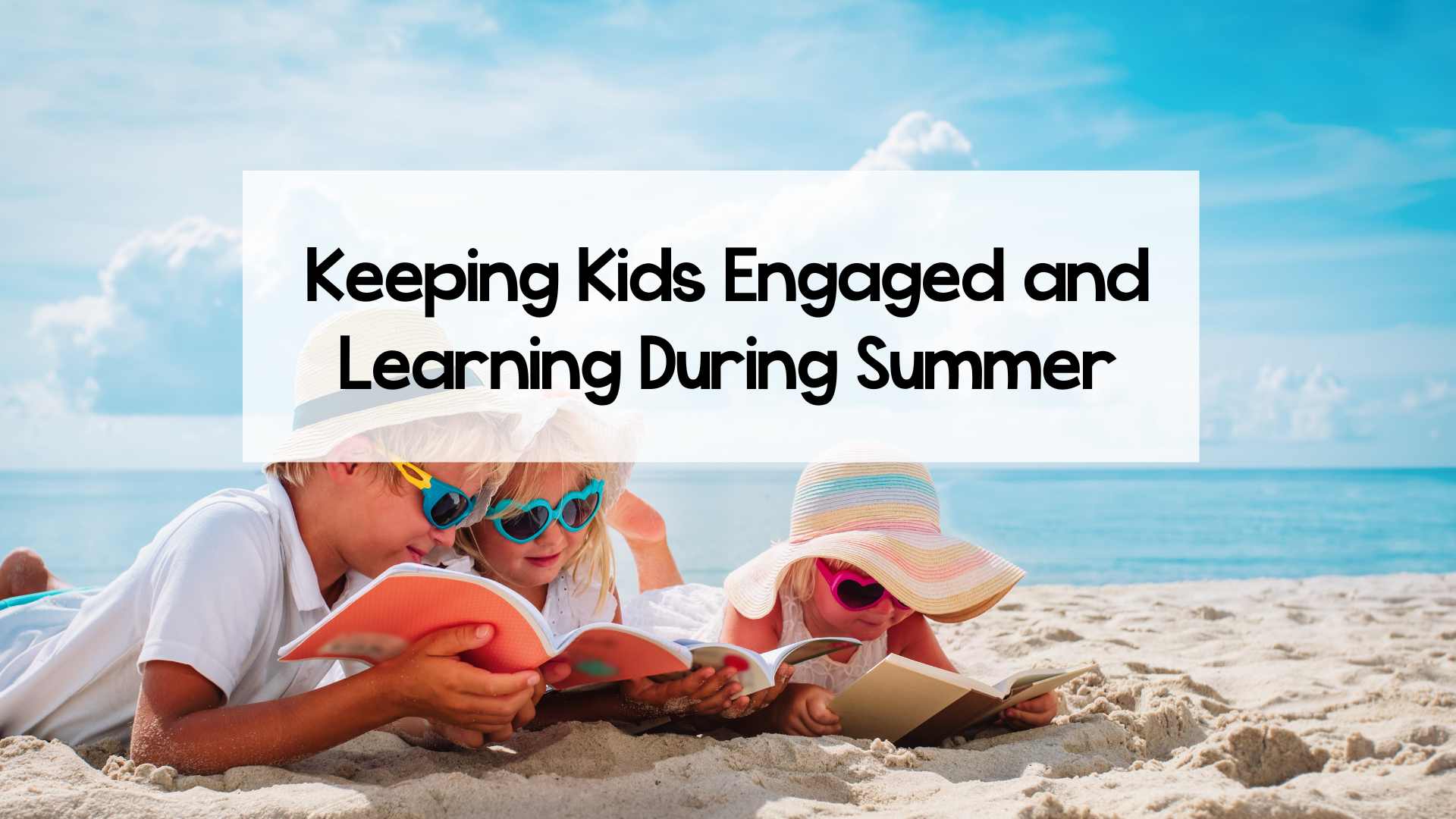 How to Keep Kids Engaged and Learning during Summer