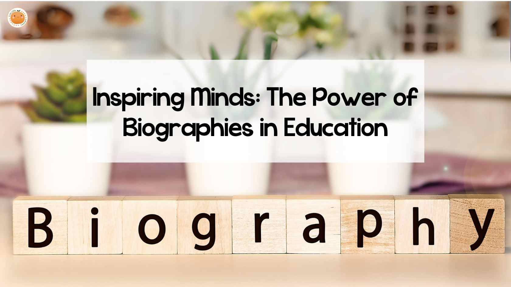 Inspiring Minds: The Power of Biographies in Education