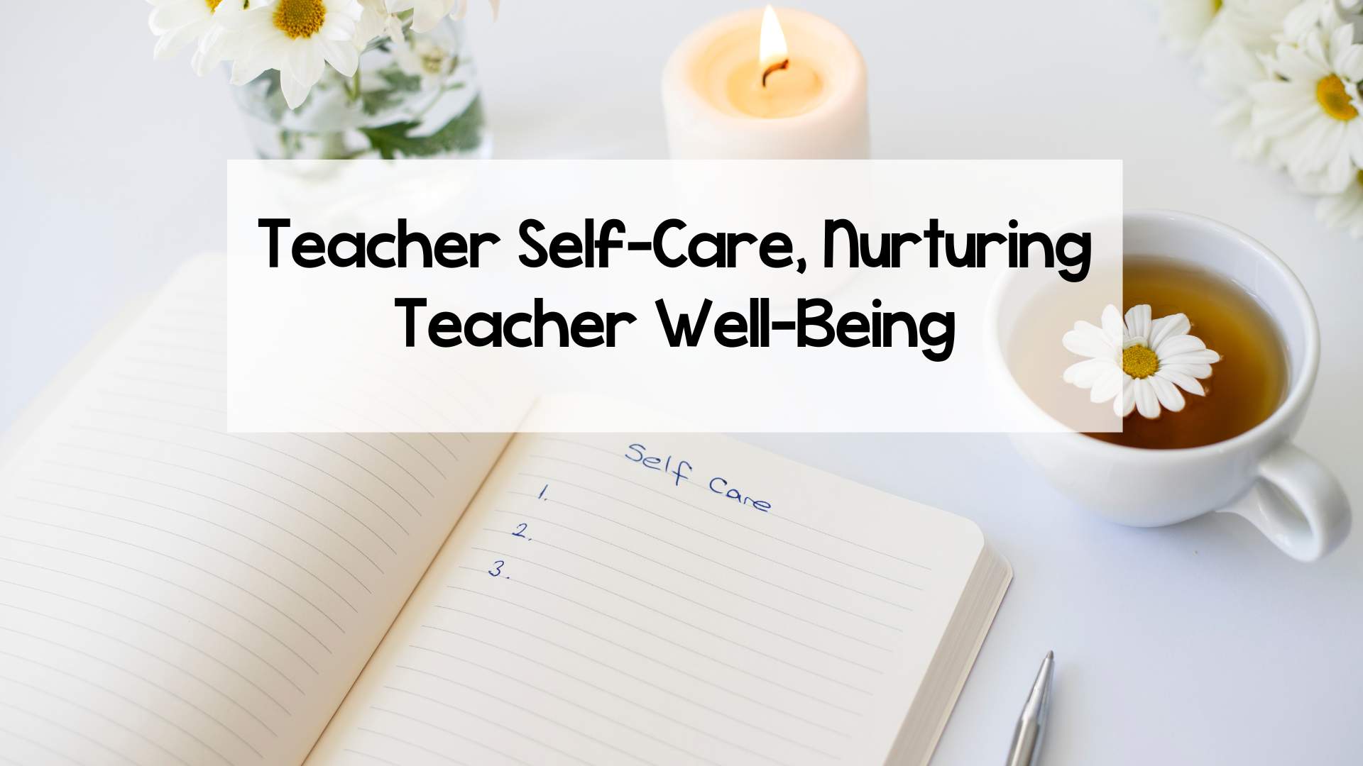 Teacher Self-Care, Nurturing Your Well-Being during Back to School