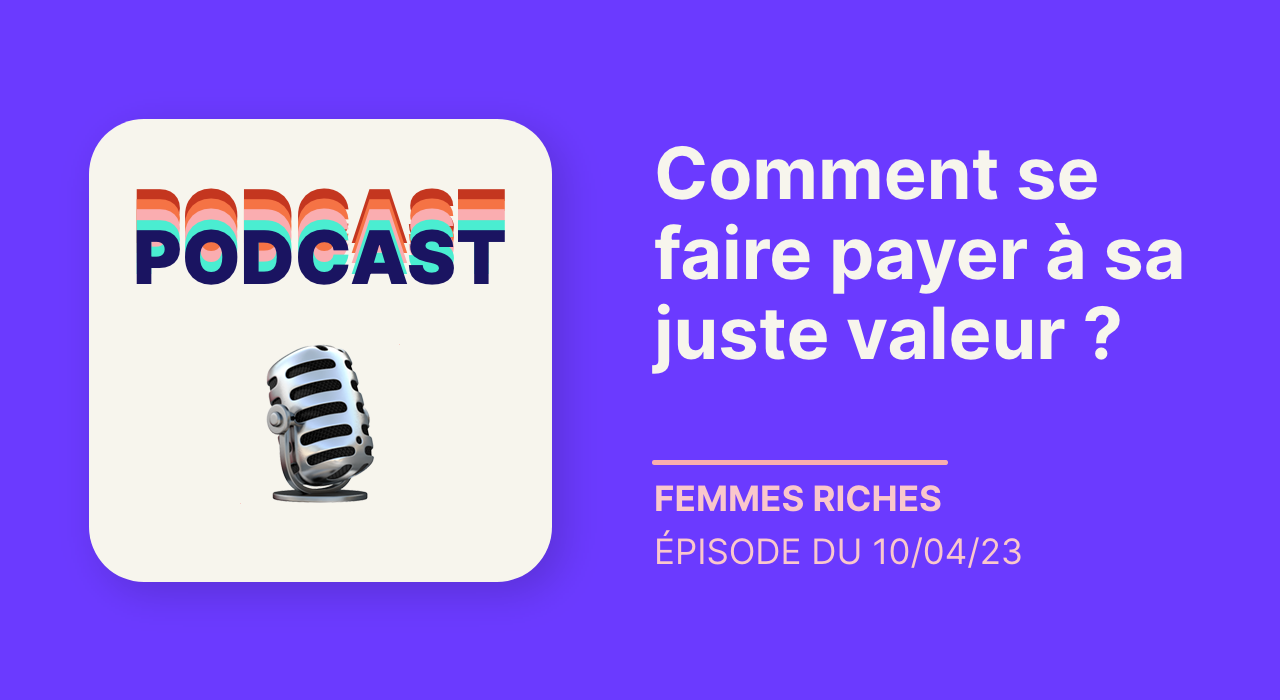 Podcast : Comment se faire payer à sa juste valeur ?