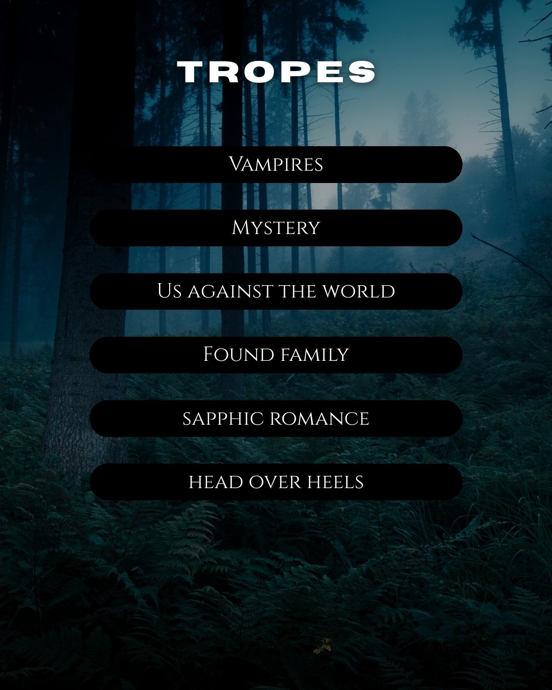 A graphic labelled tropes that says vampires, mystery, us against the world, found family, sapphic romance, head over heels