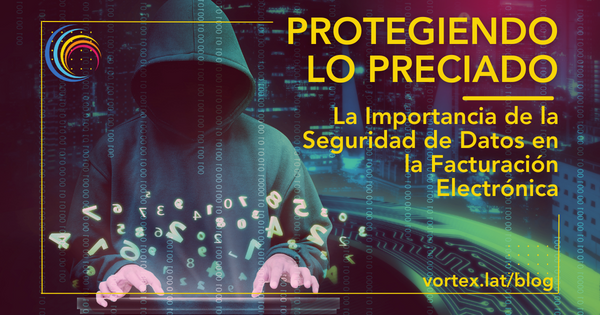 Protegiendo lo Preciado: La Importancia de la Seguridad de Datos en la Facturación Electrónica