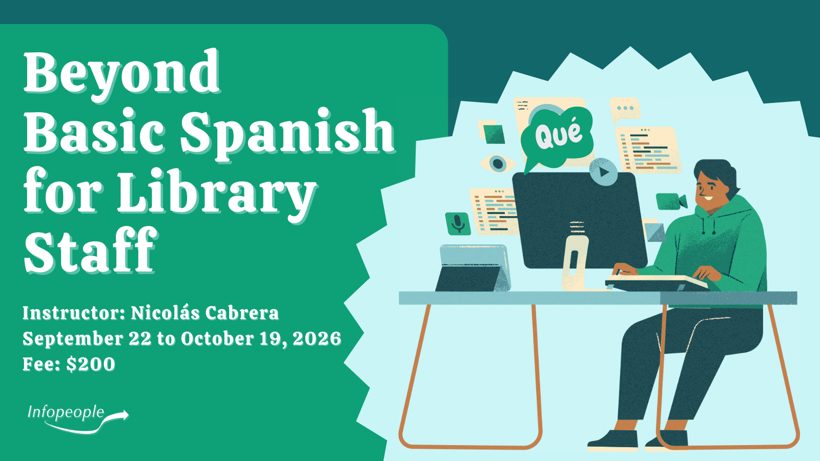 Beyond Basic Spanish for Library Staff - an Infopeople course. September 22 to October 19, 2026. Instructor: Nicolás Cabrera. Fee: $200. A man sitting at his desk doing an interactive course with "qué" coming out in a word bubble from the screen.