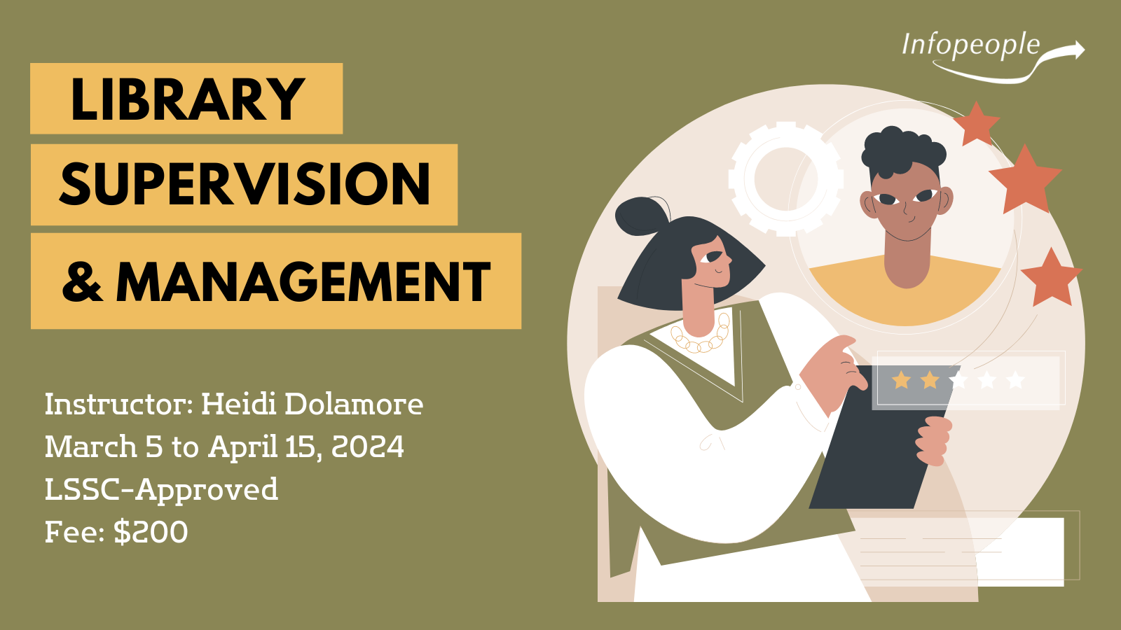 Library Supervision and Management- an Infopeople course. March 5 to April 15, 2024. LSSC-approved. Instructor: Heidi Dolamore. Fee: $200. A woman, holding a clipboard, is rating and reviewing an employee.