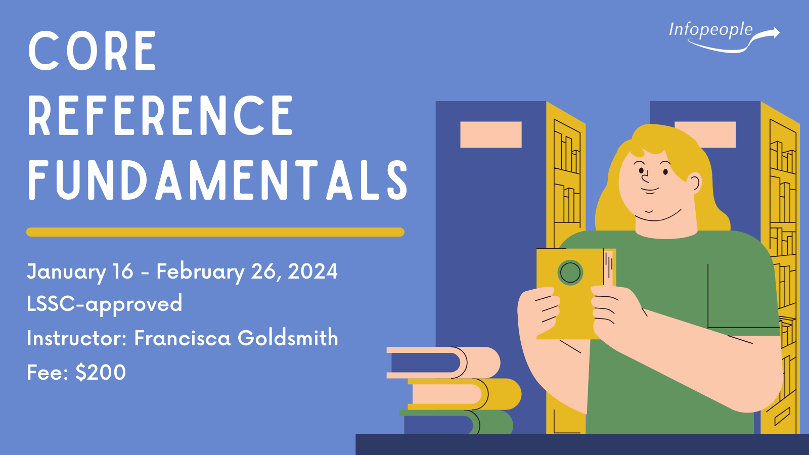 Core Reference Fundamentals - an Infopeople course. January 16 to February 26, 2024. LSSC-approved. Instructor: Francisca Goldsmith. Fee:$200. A man standing behind a library desk holding a book.
