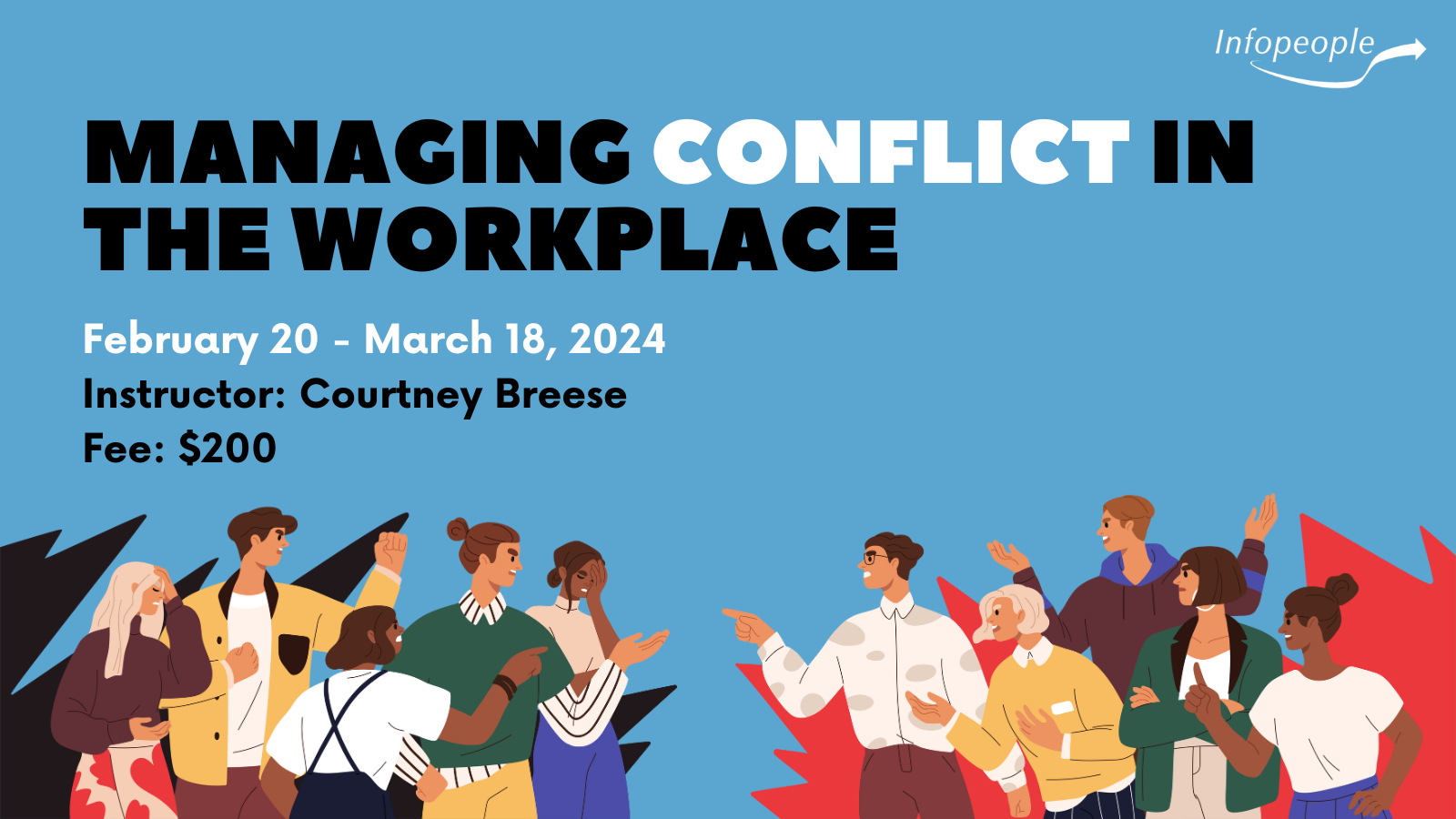 Managing Conflict in the Workplace - an Infopeople course. February 20 to March 18, 2024. Instructor: Courtney Breese. Fee: $200. Two groups of five people arguing.