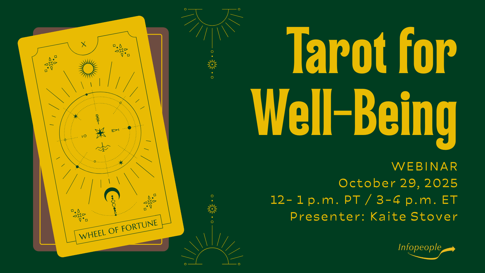 Tarot for Well-Being - an Infopeople Webinar. October 29, 2025, 12-1 p.m. PT/3-4 p.m. ET. Presenter: Kaite Stover. A stack of tarot cards, with the top card reading