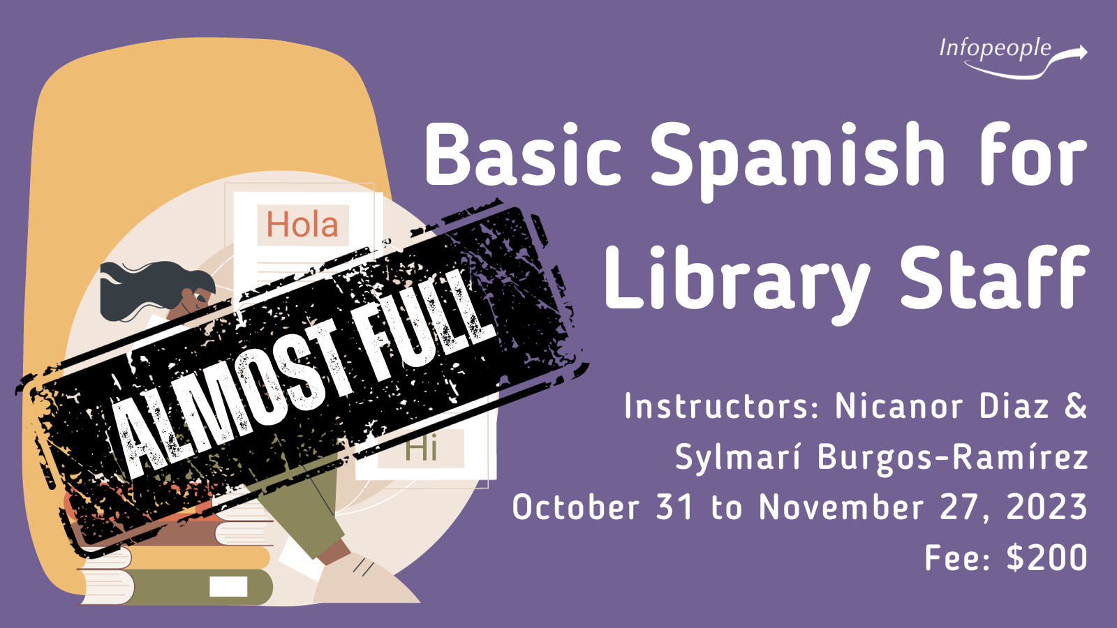 Basic Spanish for Library Staff - an Infopeople course. Instructors: Nicanor Diaz and Sylmarí Burgos-Ramírez. October 31 to November 27, 2023. Fee: $200. A woman sitting on a stack of books working on a laptop with two chat boxes. One box says 