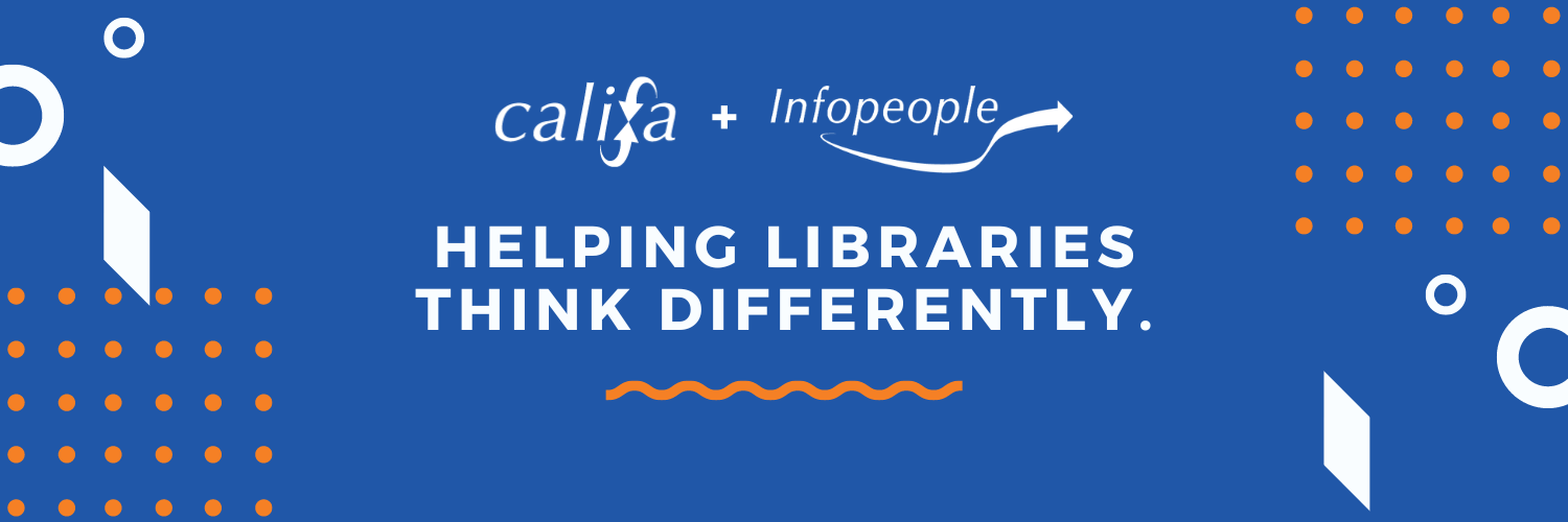 Califa + Infopeople, helping libraries think differently.