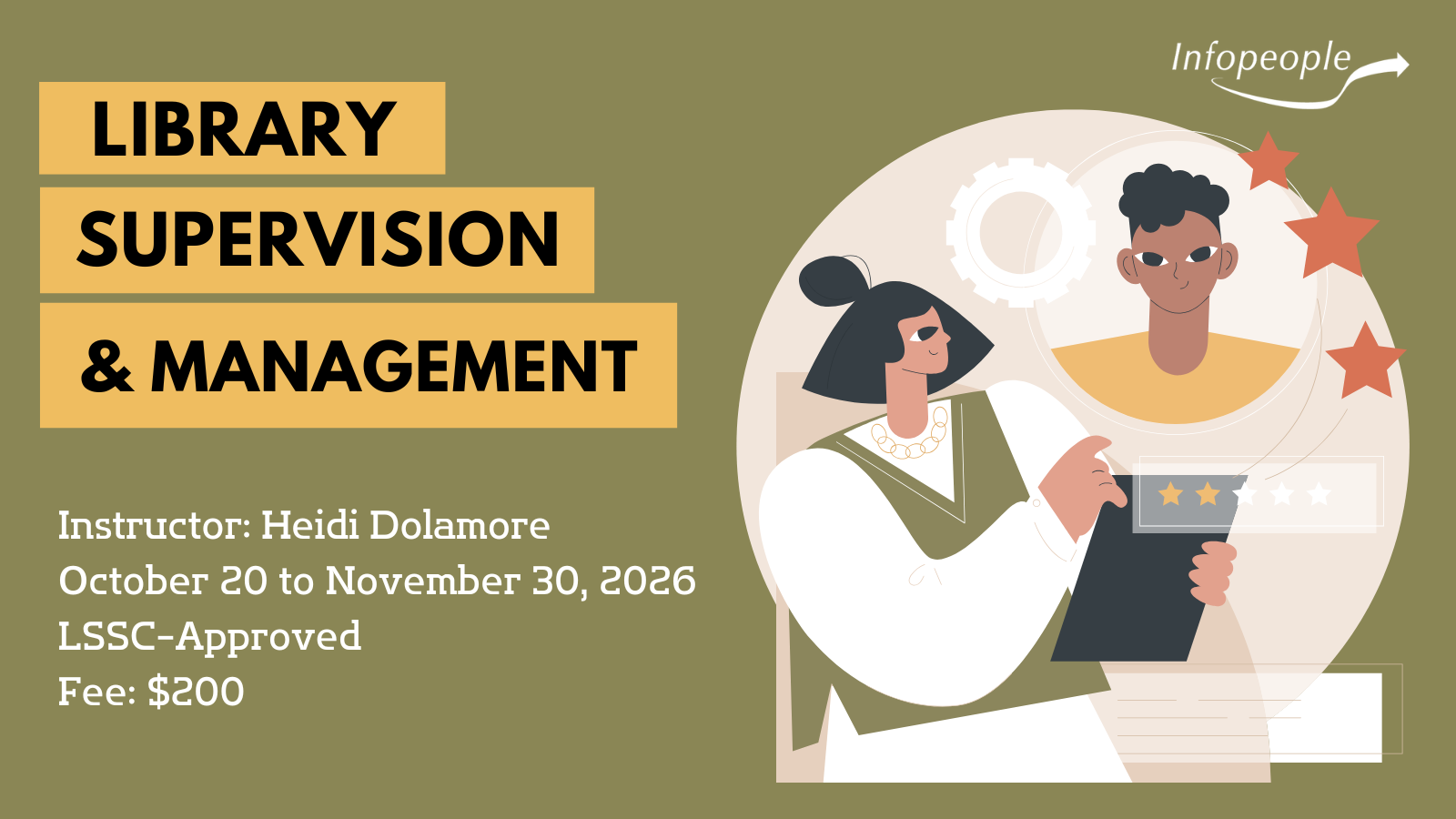 Library Supervision and Management- an Infopeople course. October 20 to November 30, 2026. LSSC-approved. Instructor: Heidi Dolamore. Fee: $200. A woman, holding a clipboard, is rating and reviewing an employee.