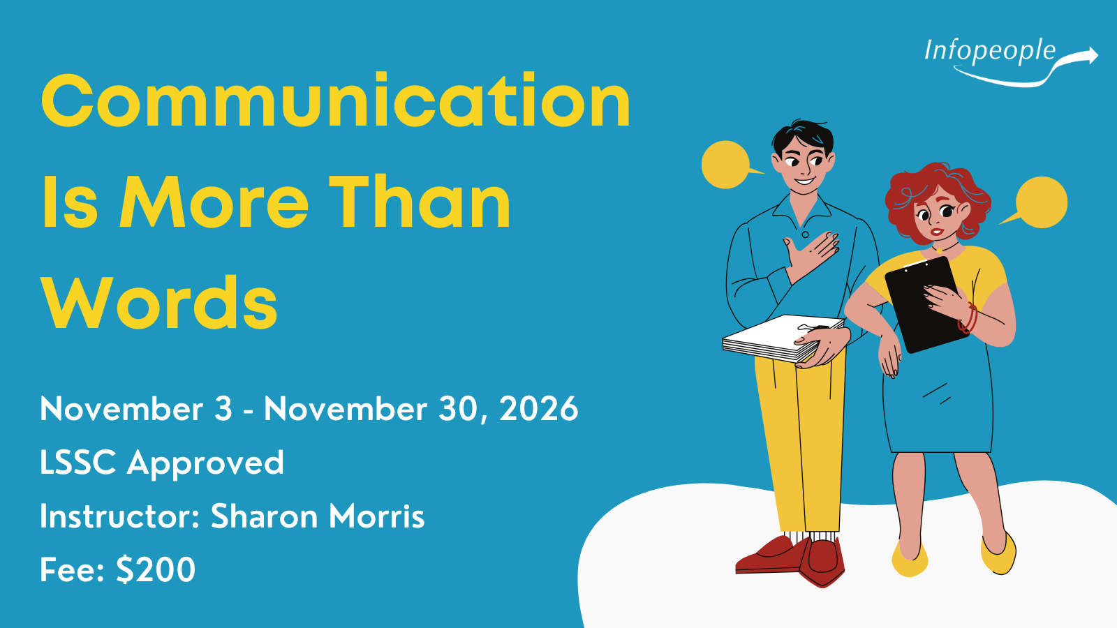 Communication is more than words - an Infopeople course. November 3 to November 30, 2026. LSSC approved. Instructor: Sharon Morris. Fee: $200. A man and a woman holding office supplies interact while speech bubbles are above their heads.