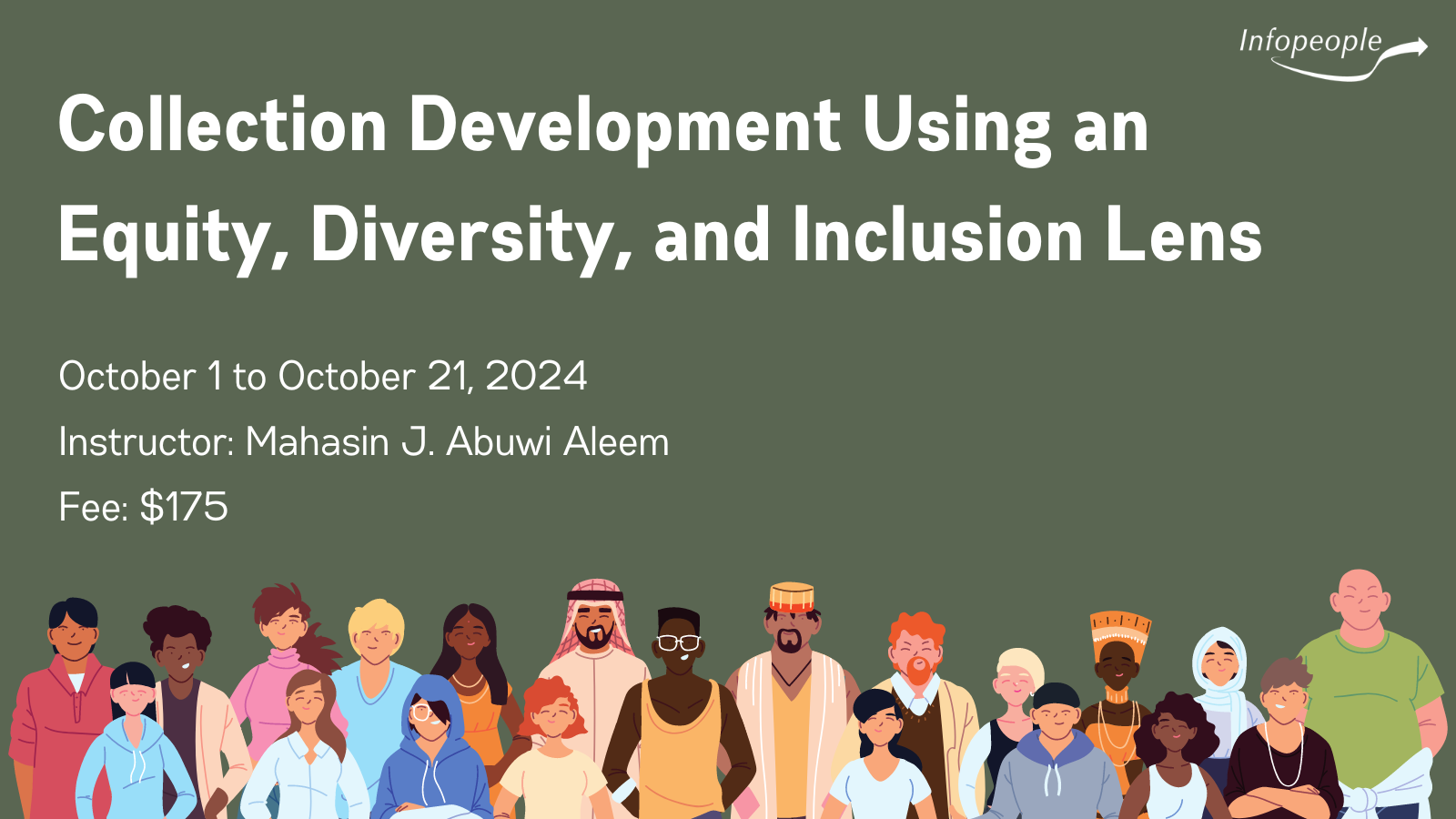 Collection Development Using an Equity, Diversity, and Inclusion Lens, an Infopeople course. October 1 to October 21, 2023. Instructor: Mahasin J. Abuwi Aleem. Fee: $175. The bottom of the image features illustrations of a diverse group of people.