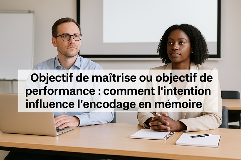 Objectif de maîtrise ou objectif de performance : comment l'intention influence l'encodage en mémoire