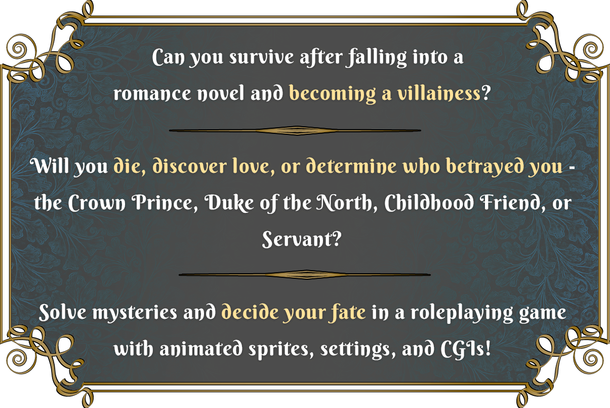Can you survive after falling into a romance novel and becoming a villainess? Will you die, discover love or determine who betrayed you? Find out in the upcoming game, Save the Villainess.