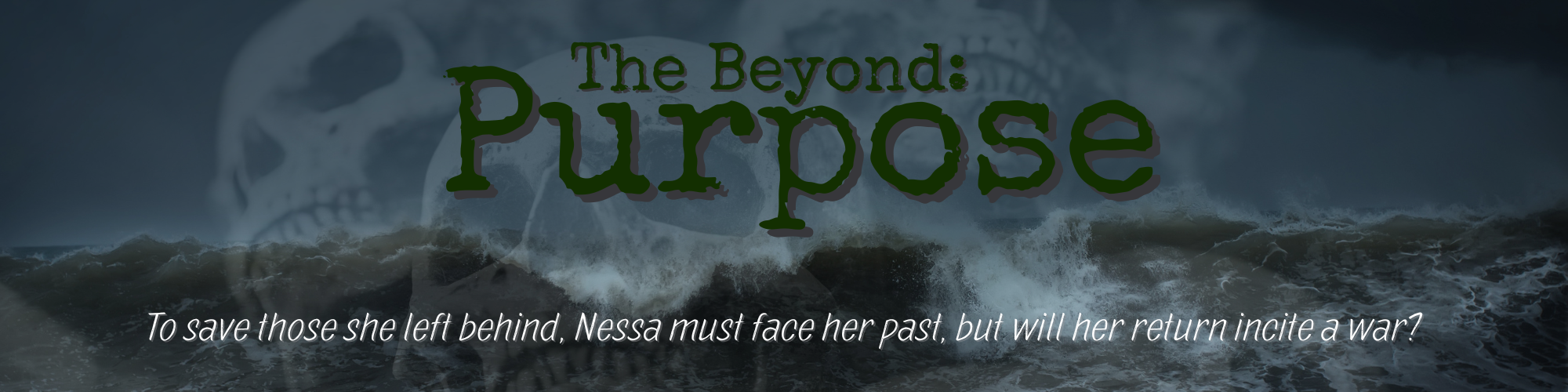 Header: The Beyond: Purpose. To save those she left behind. Nessa must face her past, but will her return incite a war?