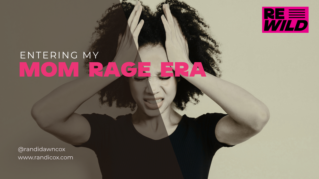 Entering my Mom Rage Era