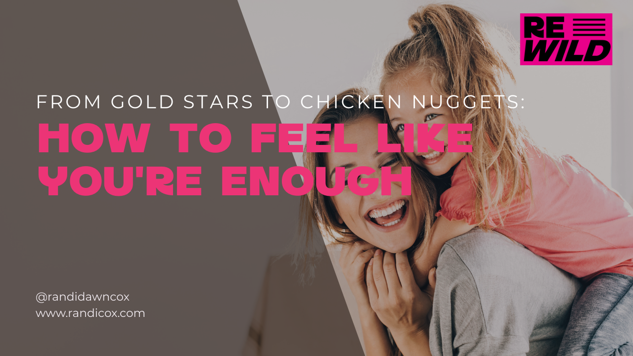 From Gold Stars to Chicken Nuggets: How to Feel Like You’re Enough as a Mom