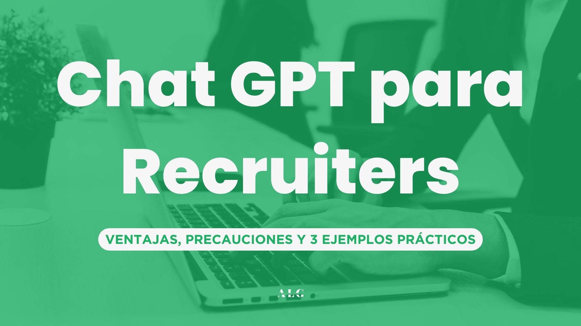 ChatGPT para Recruiters: 3 ejemplos prácticos
