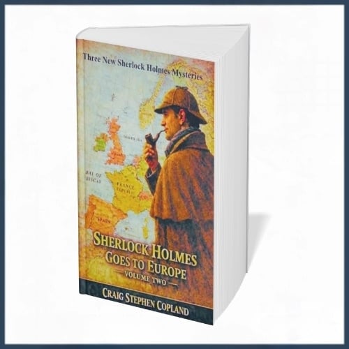 Sherlock Holmes Goes To Europe -- Volume Two: Three new Sherlock Holmes books where our hero travels to the Continent