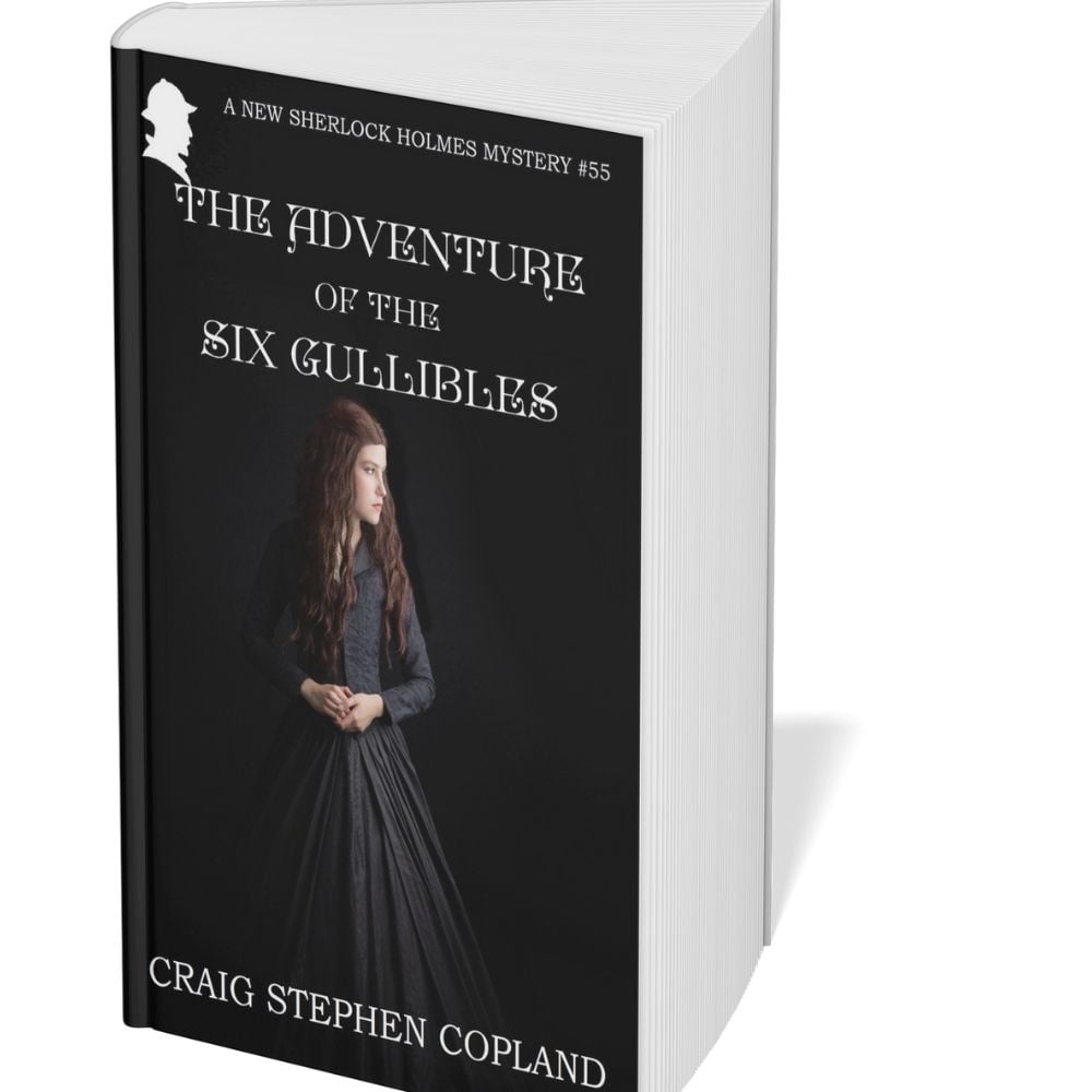 The Adventure of the Six Gullibles : A New Sherlock Holmes Mystery #55