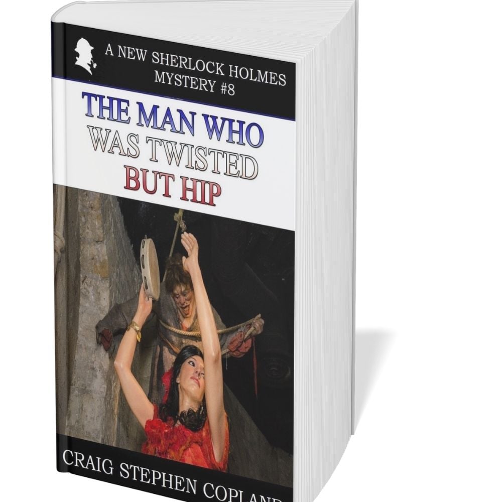 The Man Who Was Twisted but Hip: A New Sherlock Holmes Mystery #8