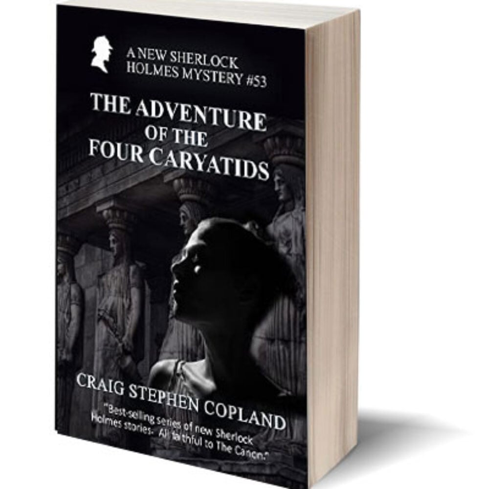 The Adventure of the Four Caryatids: A New Sherlock Holmes Mystery #53