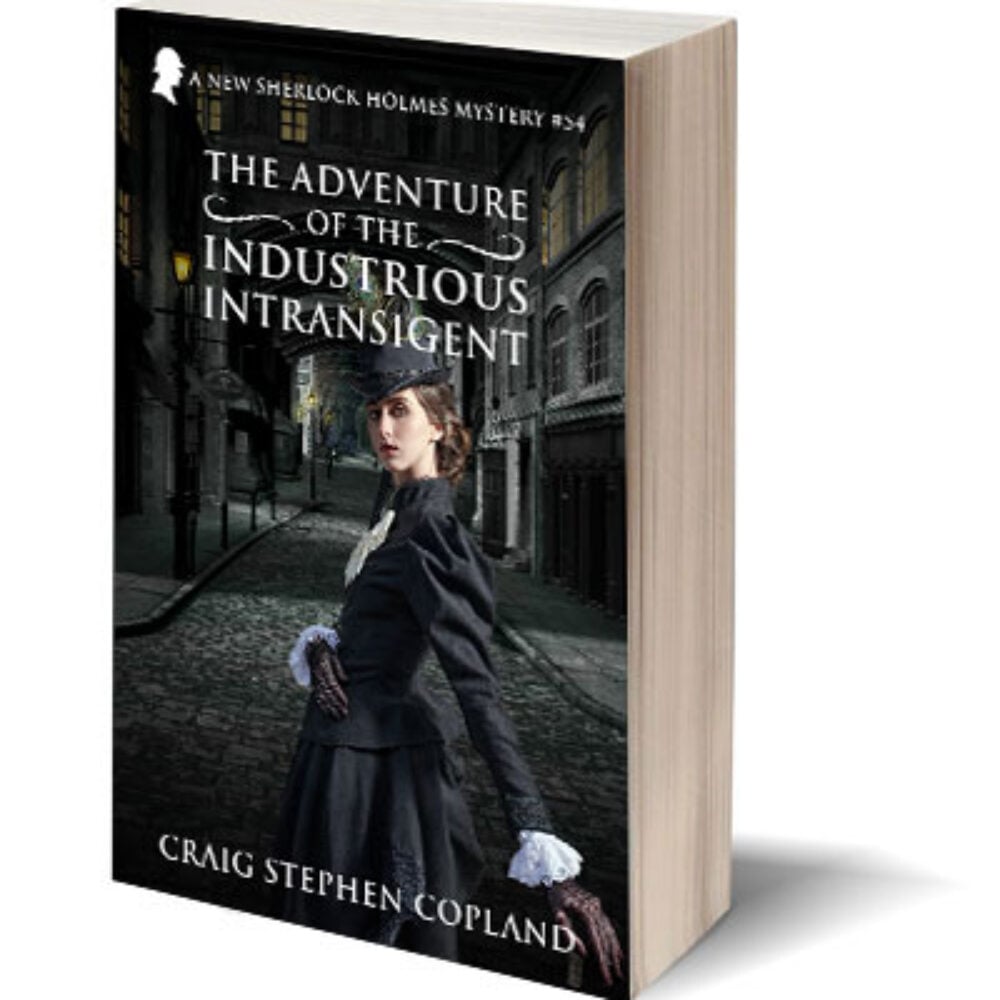 The Adventure of the Industrious Intransigent: A New Sherlock Holmes Mystery #54