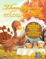 Thanksgiving Coloring Book - Toddler Activity Pages - Coloring - Color by Number - Dot Markers - Cut and Paste: Color Thanksgiving Day Turkeys, Pilgrims, Food - Preschool Ages 1-3 - Pre-K