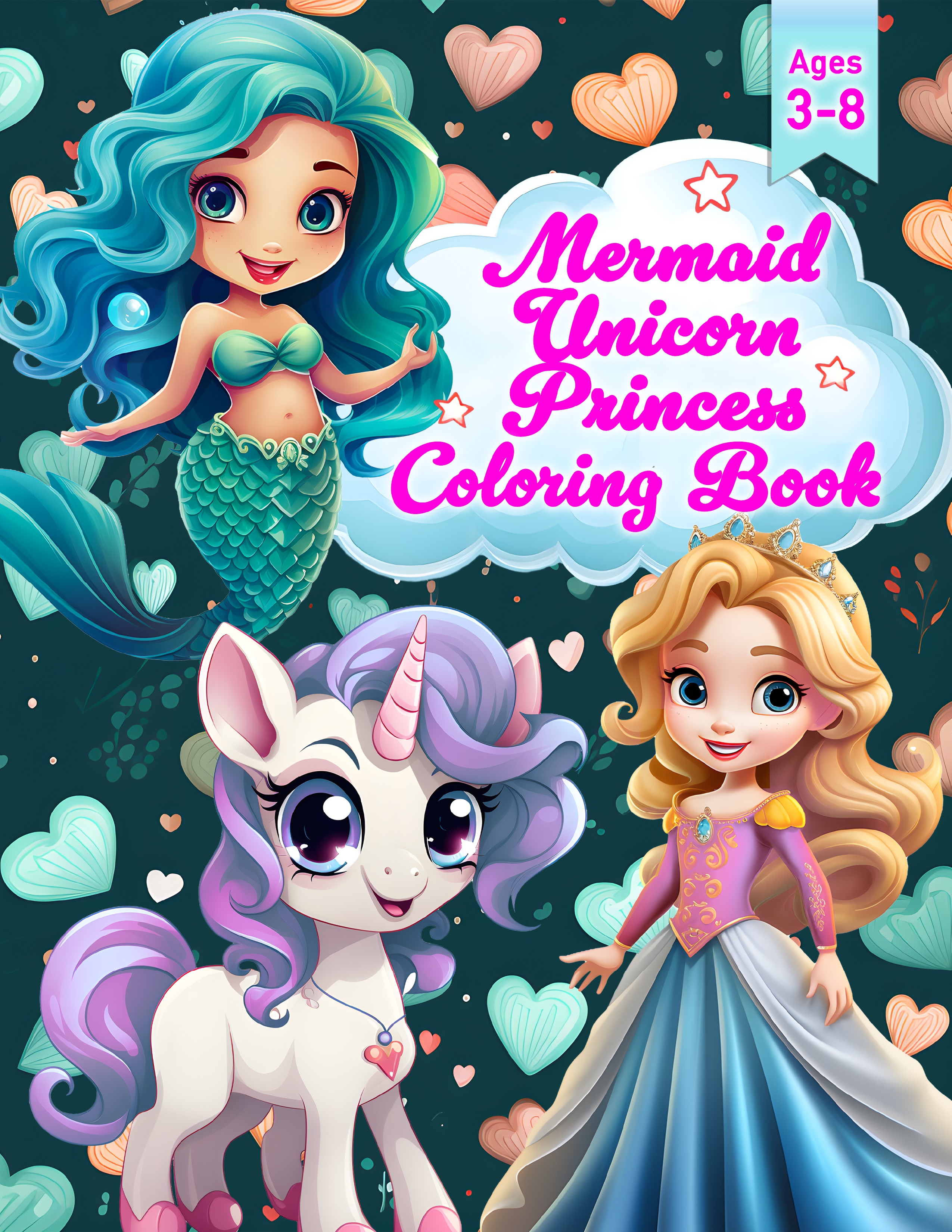 Mermaid Unicorn Princess Coloring Book Ages 3-8: Dive into a Magical World of Coloring Fun! Cute Creativity for Preschool, Kindergarten, and Girls Fine Motor Skills