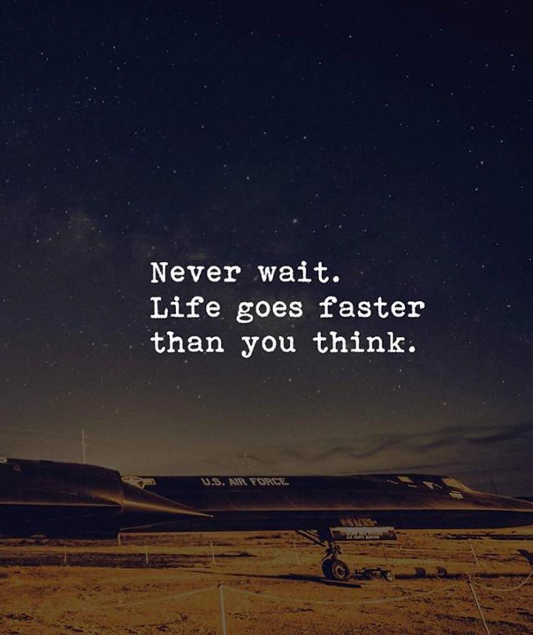 Never wait...