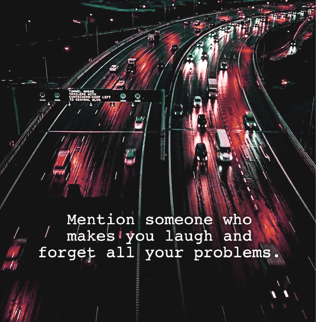 Mention Someone Who Makes You.....