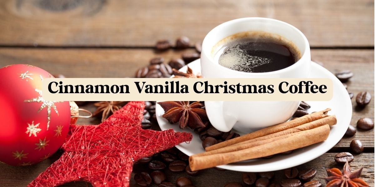 Cinnamon Vanilla Christmas Coffee
